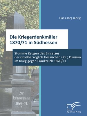 cover image of Die Kriegerdenkmäler 1870/71 in Südhessen